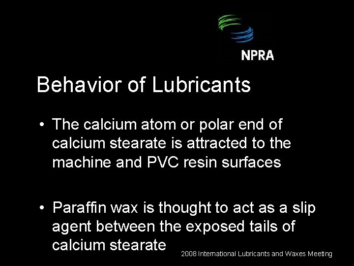 Behavior of Lubricants • The calcium atom or polar end of calcium stearate is