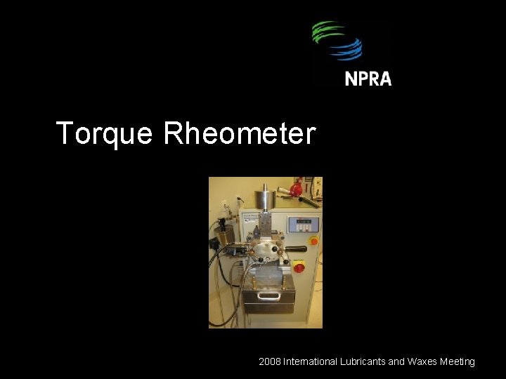 Torque Rheometer 2008 International Lubricants and Waxes Meeting 