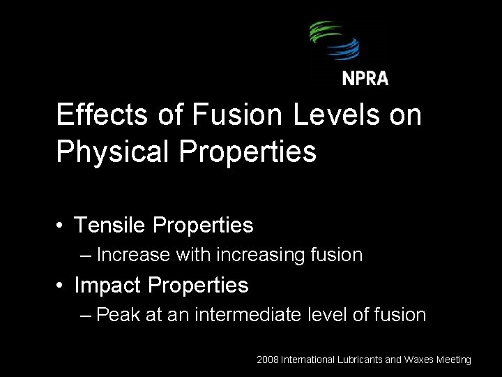 Effects of Fusion Levels on Physical Properties • Tensile Properties – Increase with increasing