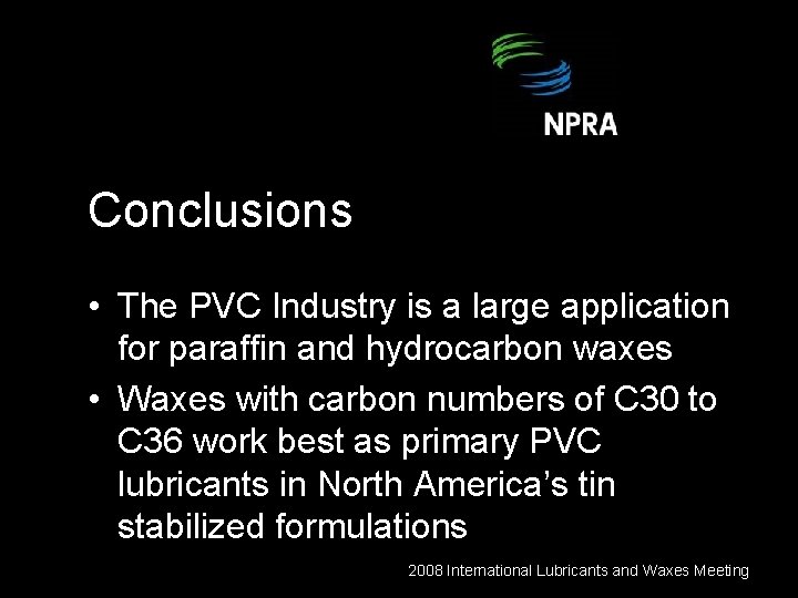Conclusions • The PVC Industry is a large application for paraffin and hydrocarbon waxes