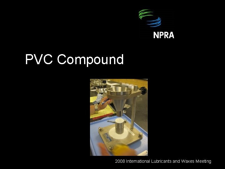 PVC Compound 2008 International Lubricants and Waxes Meeting 