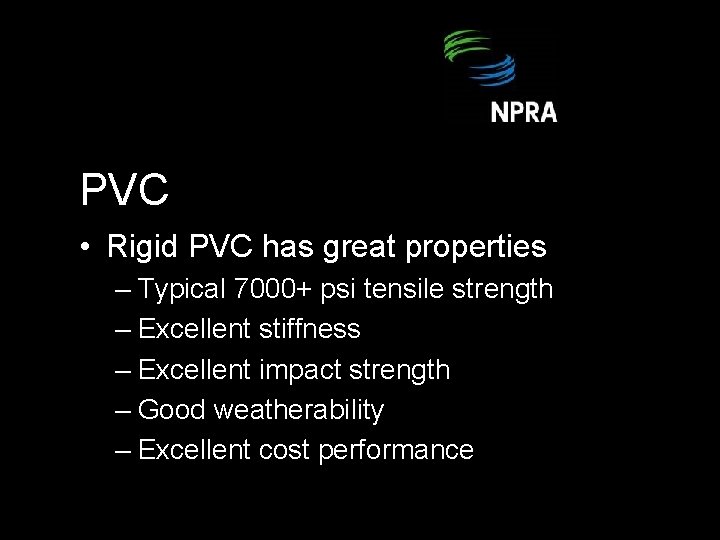 PVC • Rigid PVC has great properties – Typical 7000+ psi tensile strength –
