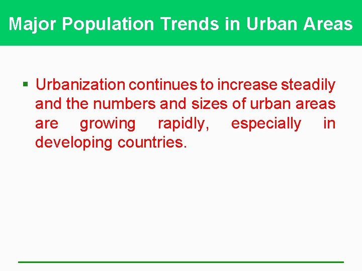 Major Population Trends in Urban Areas § Urbanization continues to increase steadily and the