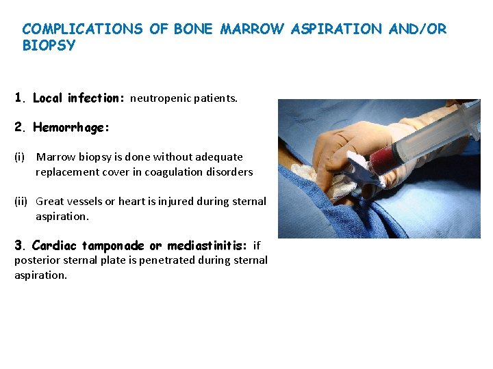 COMPLICATIONS OF BONE MARROW ASPIRATION AND/OR BIOPSY 1. Local infection: neutropenic patients. 2. Hemorrhage: