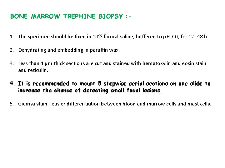 BONE MARROW TREPHINE BIOPSY : 1. The specimen should be fixed in 10% formal