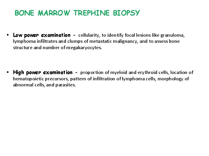 BONE MARROW TREPHINE BIOPSY § Low power examination - cellularity, to identify focal lesions