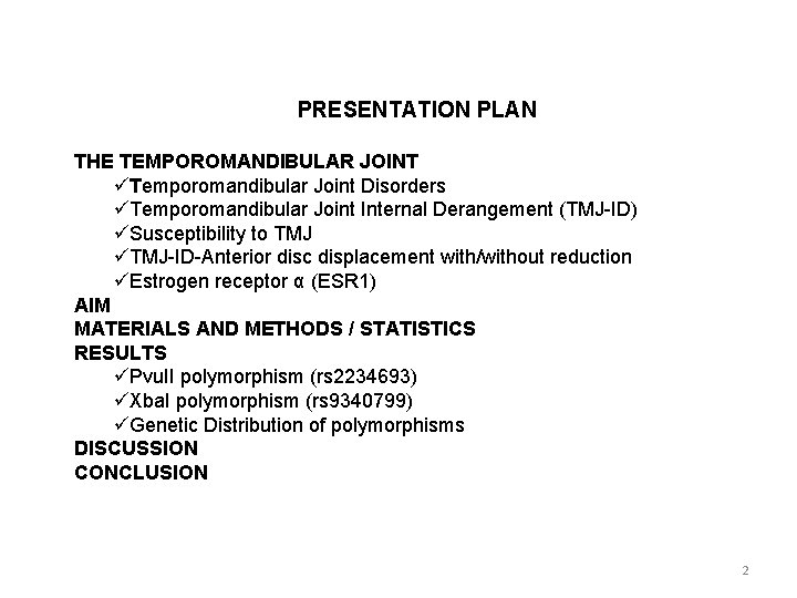 PRESENTATION PLAN THE TEMPOROMANDIBULAR JOINT üTemporomandibular Joint Disorders üTemporomandibular Joint Internal Derangement (TMJ-ID) üSusceptibility