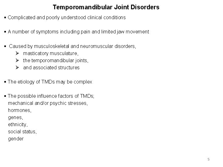 Temporomandibular Joint Disorders § Complicated and poorly understood clinical conditions § A number of
