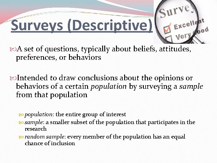 Surveys (Descriptive) A set of questions, typically about beliefs, attitudes, preferences, or behaviors Intended