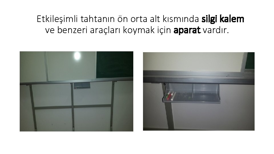  Etkileşimli tahtanın ön orta alt kısmında silgi kalem ve benzeri araçları koymak için