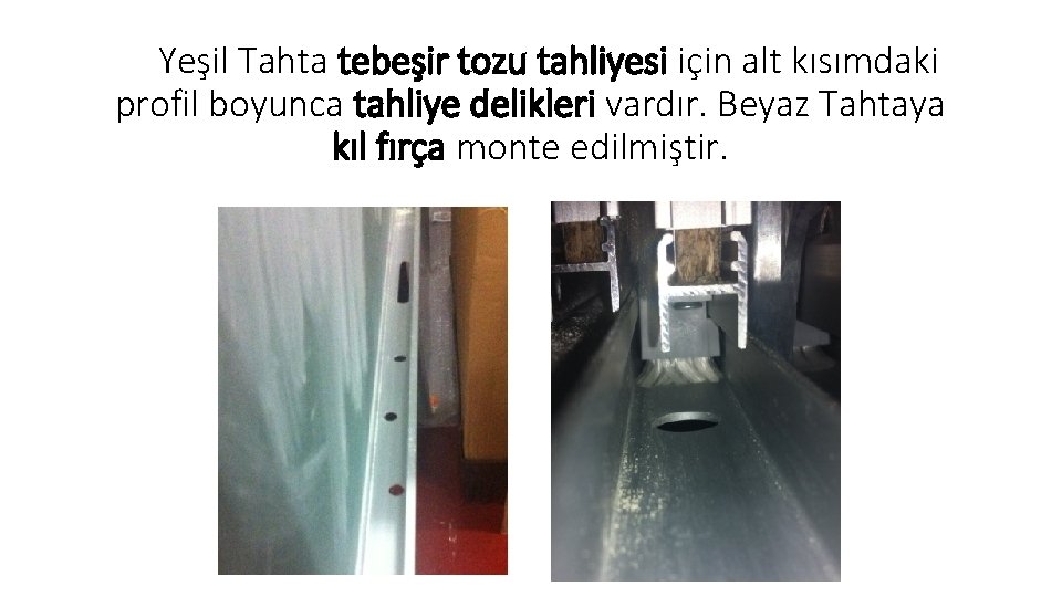  Yeşil Tahta tebeşir tozu tahliyesi için alt kısımdaki profil boyunca tahliye delikleri vardır.