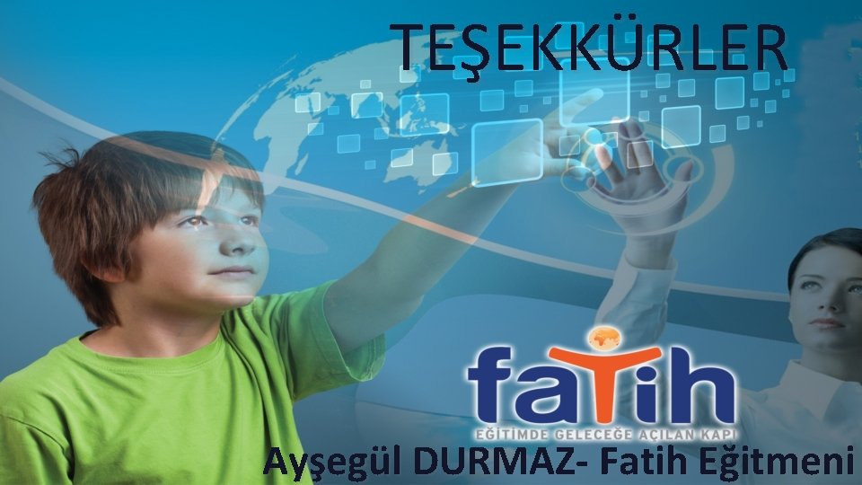 TEŞEKKÜRLER Ayşegül DURMAZ- Fatih Eğitmeni 