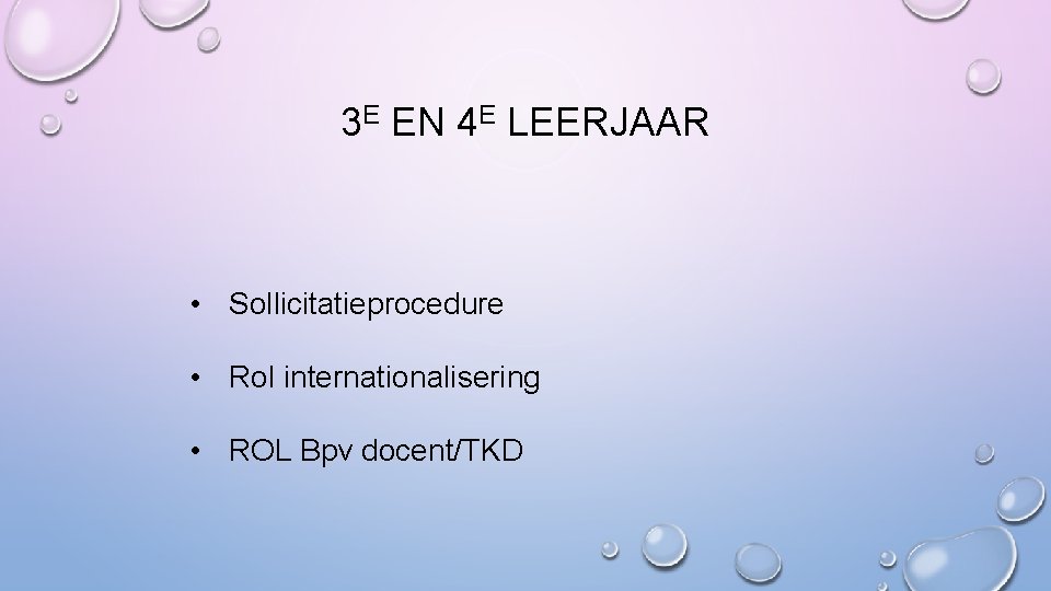 3 E EN 4 E LEERJAAR • Sollicitatieprocedure • Rol internationalisering • ROL Bpv