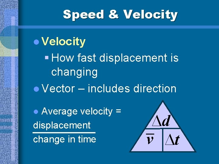 Speed & Velocity l Velocity § How fast displacement is changing l Vector –