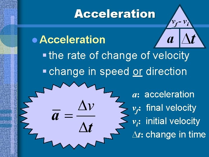 Acceleration l Acceleration vf - vi a ∆t § the rate of change of