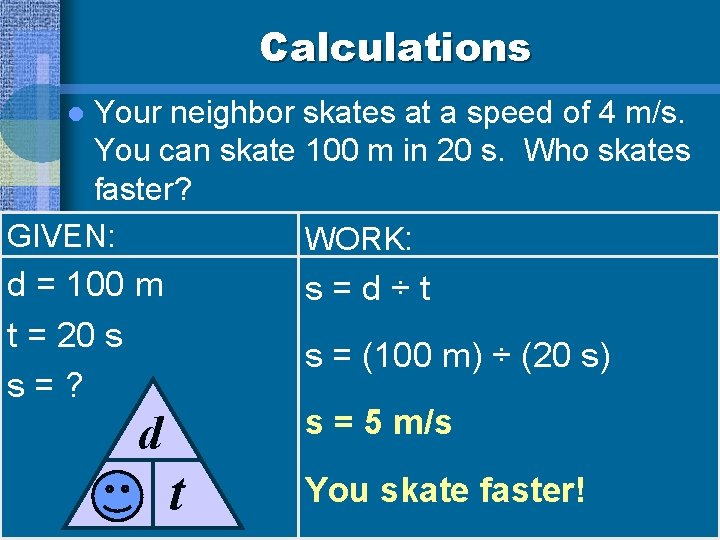 Calculations Your neighbor skates at a speed of 4 m/s. You can skate 100