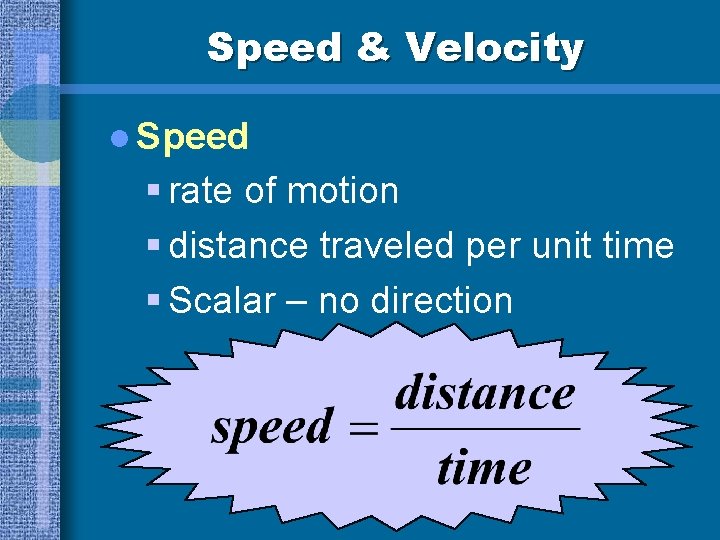 Speed & Velocity l Speed § rate of motion § distance traveled per unit