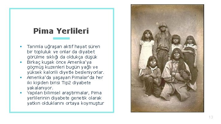 Pima Yerlileri § § Tarımla uğraşan aktif hayat süren bir topluluk ve onlar da