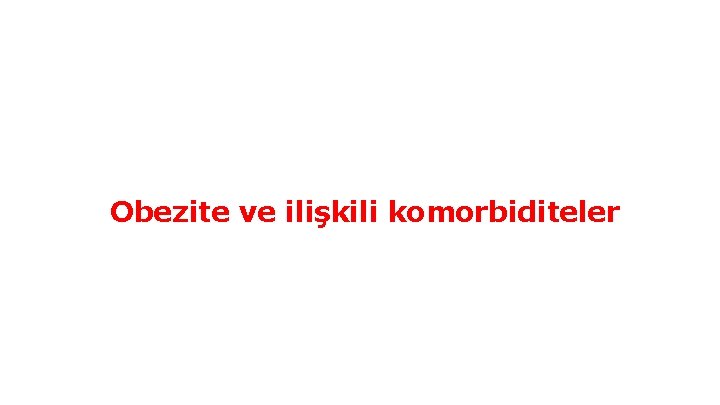 Obezite ve ilişkili komorbiditeler 