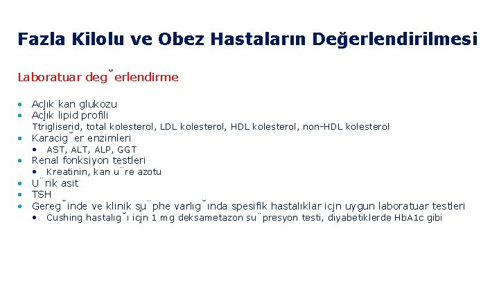 Fazla Kilolu ve Obez Hastaların Değerlendirilmesi Laboratuar deg erlendirme • Ac lık kan glukozu