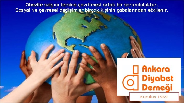 Obezite salgını tersine çevrilmesi ortak bir sorumluluktur. Sosyal ve çevresel değişimler birçok kişinin çabalarından