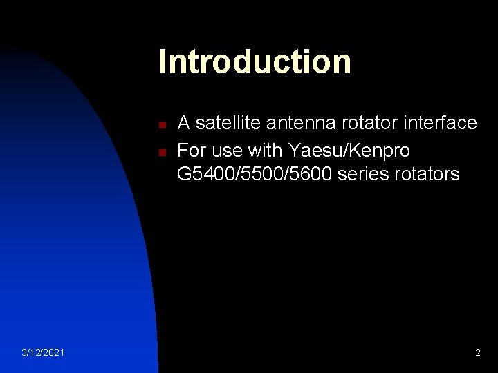 Introduction n n 3/12/2021 A satellite antenna rotator interface For use with Yaesu/Kenpro G