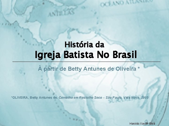 História da Igreja Batista No Brasil À partir de Betty Antunes de Oliveira *