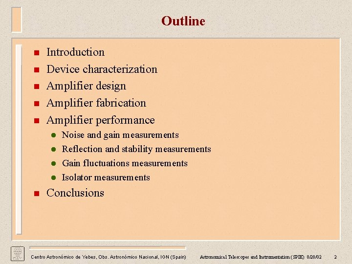 Outline n n n Introduction Device characterization Amplifier design Amplifier fabrication Amplifier performance l