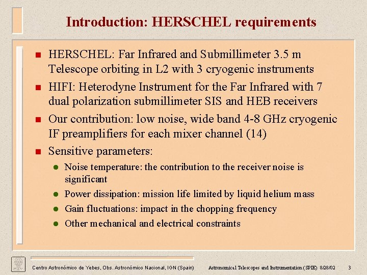 Introduction: HERSCHEL requirements n n HERSCHEL: Far Infrared and Submillimeter 3. 5 m Telescope