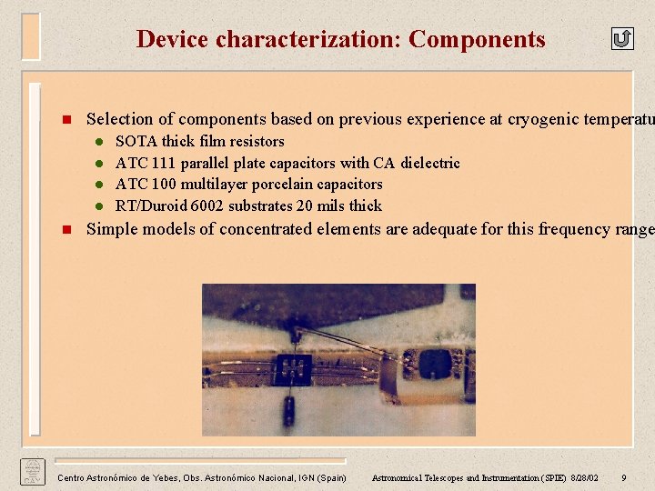 Device characterization: Components n Selection of components based on previous experience at cryogenic temperatu