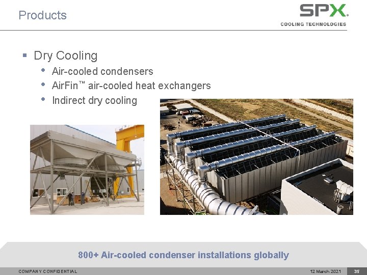 Products § Dry Cooling • • • Air-cooled condensers Air. Fin™ air-cooled heat exchangers