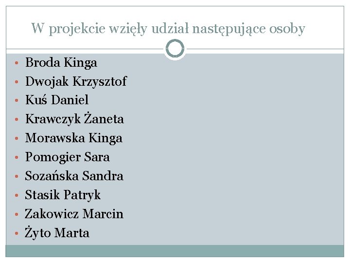 W projekcie wzięły udział następujące osoby • Broda Kinga • Dwojak Krzysztof • Kuś