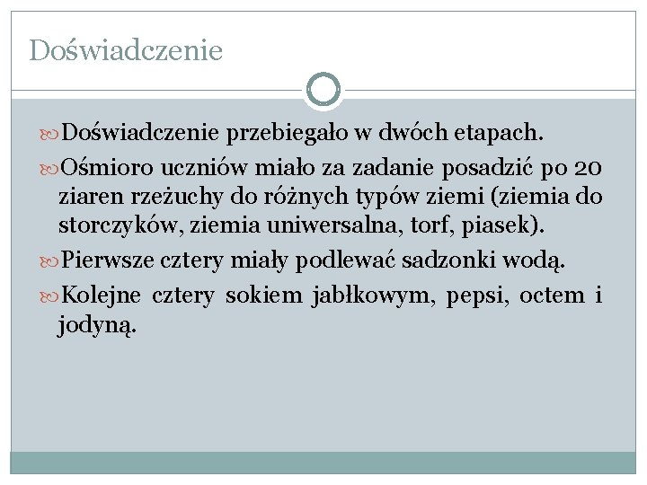 Doświadczenie przebiegało w dwóch etapach. Ośmioro uczniów miało za zadanie posadzić po 20 ziaren