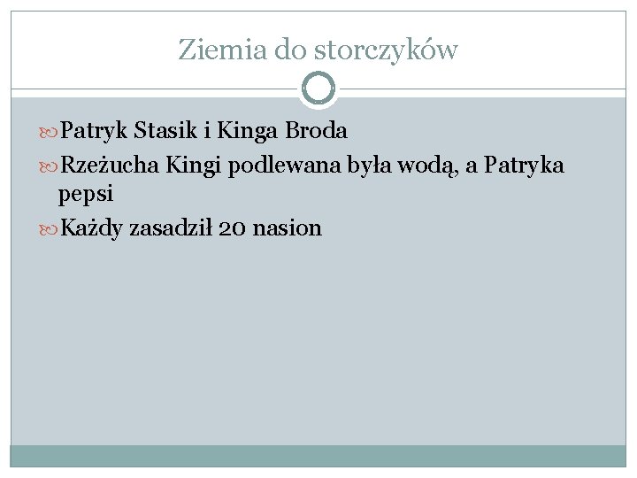 Ziemia do storczyków Patryk Stasik i Kinga Broda Rzeżucha Kingi podlewana była wodą, a