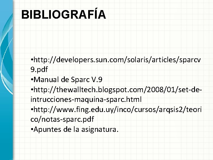 BIBLIOGRAFÍA • http: //developers. sun. com/solaris/articles/sparcv 9. pdf • Manual de Sparc V. 9