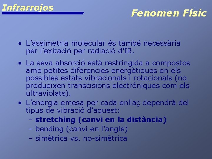 Infrarrojos Fenomen Físic • L’assimetria molecular és també necessària per l’exitació per radiació d’IR.