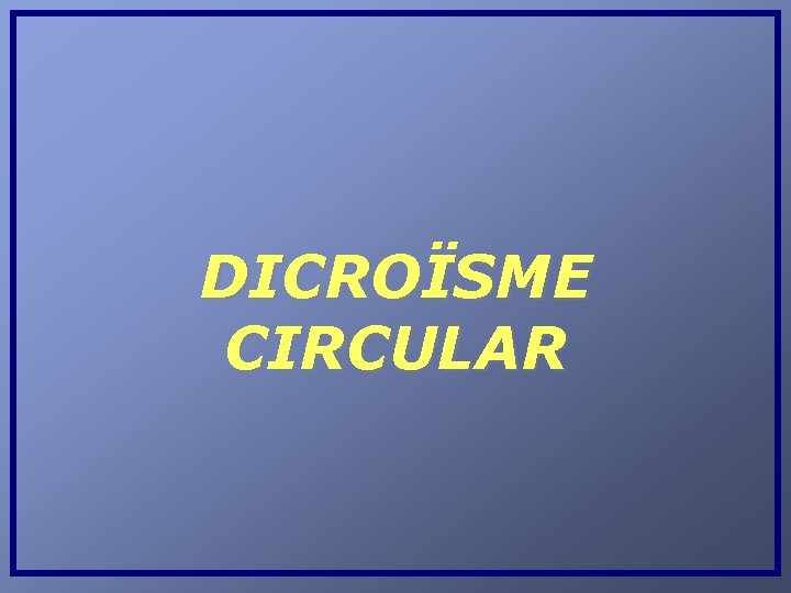DICROÏSME CIRCULAR 