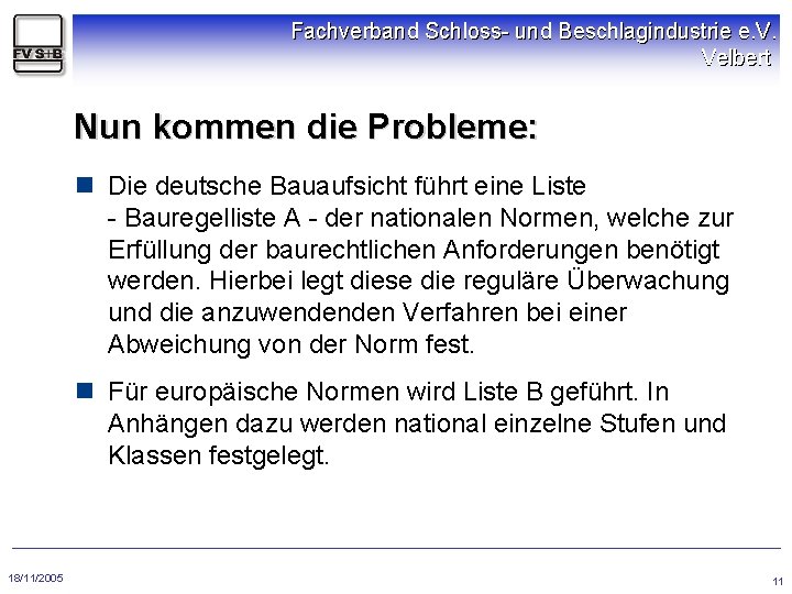 Fachverband Schloss- und Beschlagindustrie e. V. Velbert Nun kommen die Probleme: n Die deutsche