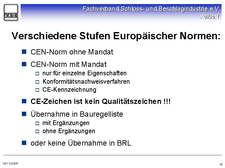 Fachverband Schloss- und Beschlagindustrie e. V. Velbert Verschiedene Stufen Europäischer Normen: n CEN-Norm ohne