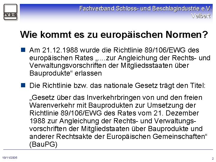 Fachverband Schloss- und Beschlagindustrie e. V. Velbert Wie kommt es zu europäischen Normen? n