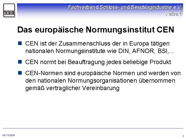 Fachverband Schloss- und Beschlagindustrie e. V. Velbert Das europäische Normungsinstitut CEN n CEN ist