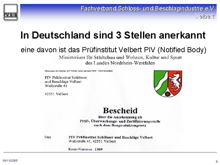 Fachverband Schloss- und Beschlagindustrie e. V. Velbert In Deutschland sind 3 Stellen anerkannt eine