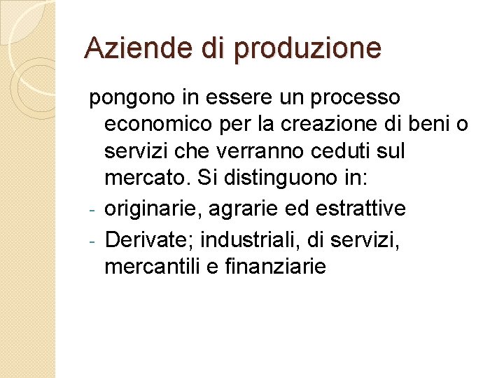 Aziende di produzione pongono in essere un processo economico per la creazione di beni