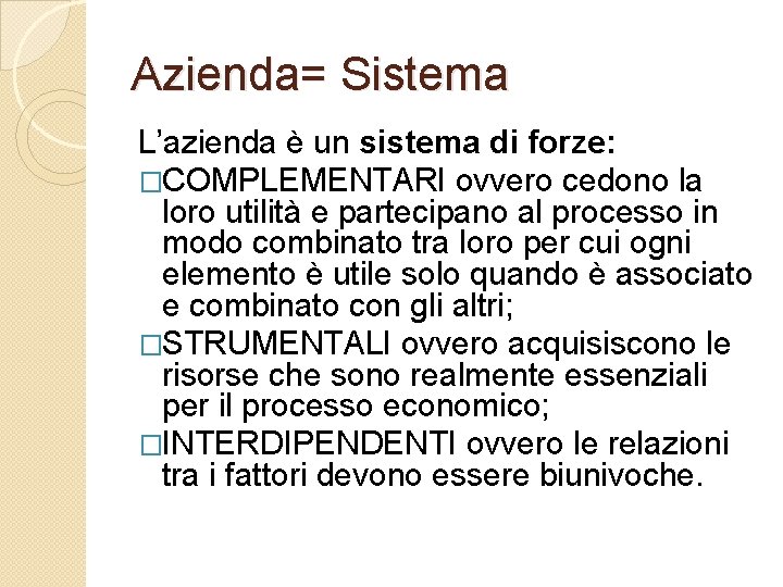 Azienda= Sistema L’azienda è un sistema di forze: �COMPLEMENTARI ovvero cedono la loro utilità