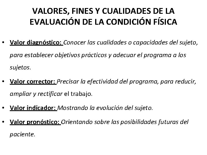 VALORES, FINES Y CUALIDADES DE LA EVALUACIÓN DE LA CONDICIÓN FÍSICA • Valor diagnóstico: