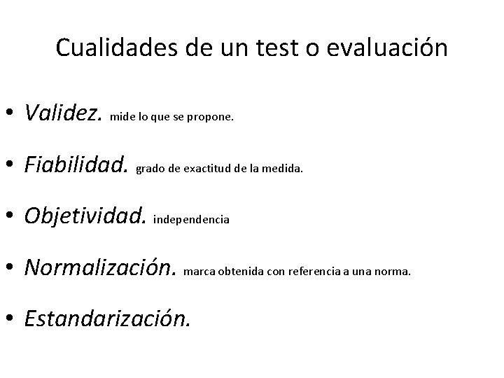 Cualidades de un test o evaluación • Validez. mide lo que se propone. •