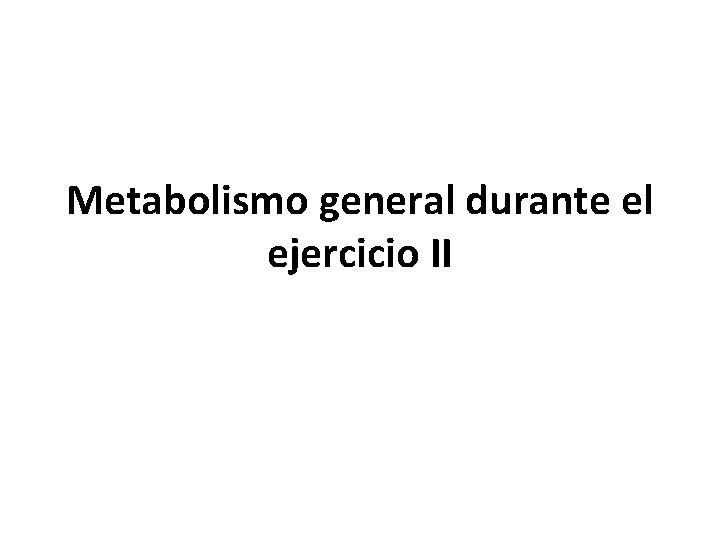 Metabolismo general durante el ejercicio II 
