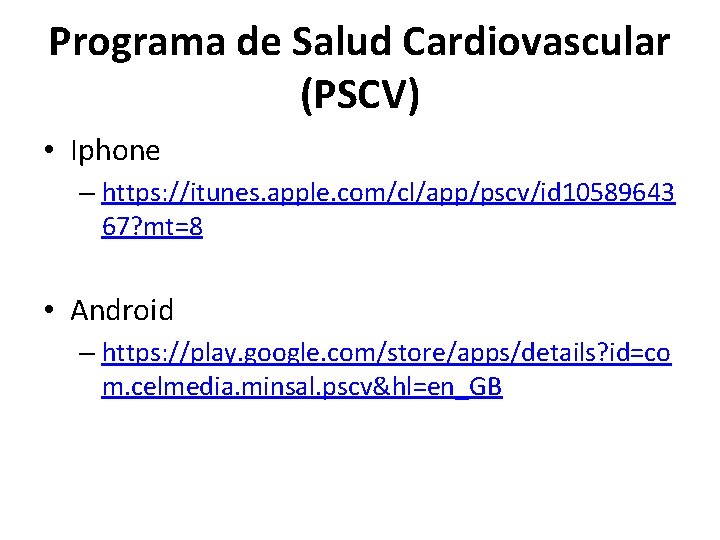 Programa de Salud Cardiovascular (PSCV) • Iphone – https: //itunes. apple. com/cl/app/pscv/id 10589643 67?