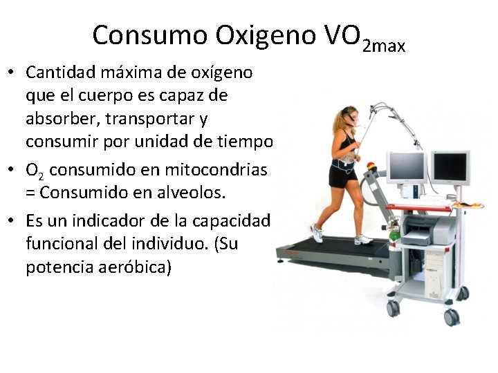 Consumo Oxigeno VO 2 max • Cantidad máxima de oxígeno que el cuerpo es