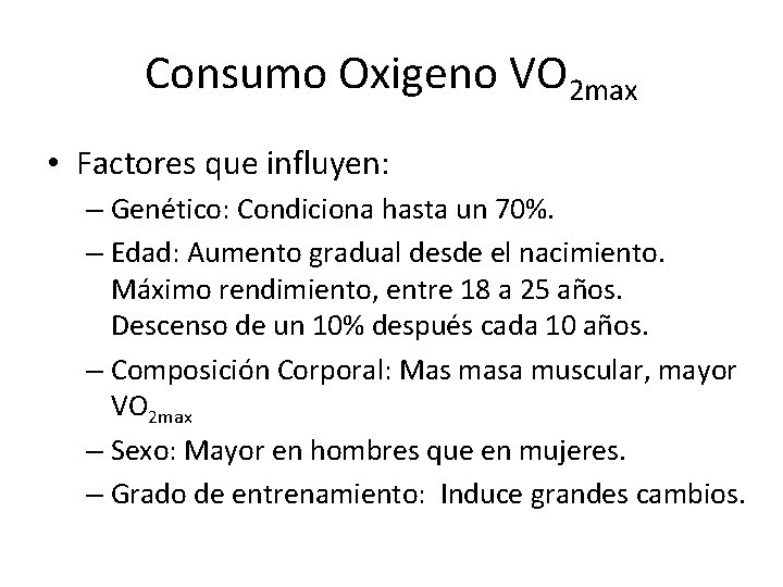 Consumo Oxigeno VO 2 max • Factores que influyen: – Genético: Condiciona hasta un